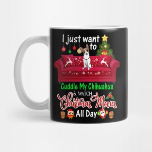 I Want To Cuddle My Chihuahua Watch Christmas Movies Mug